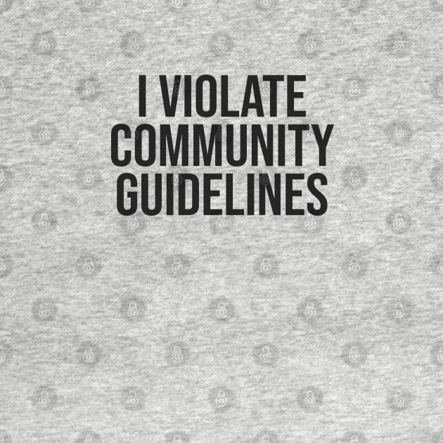 I Violate Community Guidelines - Black Letters by BDAZ